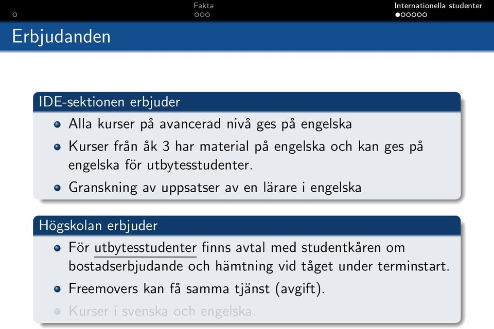 Granskning av uppsatser av en lärare i engelska Högskolan erbjuder För utbytesstudenter finns avtal med