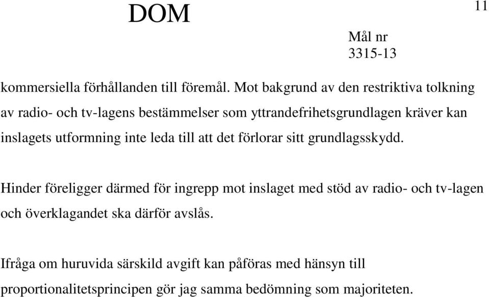 inslagets utformning inte leda till att det förlorar sitt grundlagsskydd.