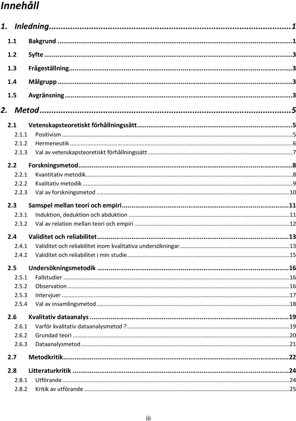 3 Samspel mellan teori och empiri... 11 2.3.1 Induktion, deduktion och abduktion... 11 2.3.2 Val av relation mellan teori och empiri... 12 2.4 