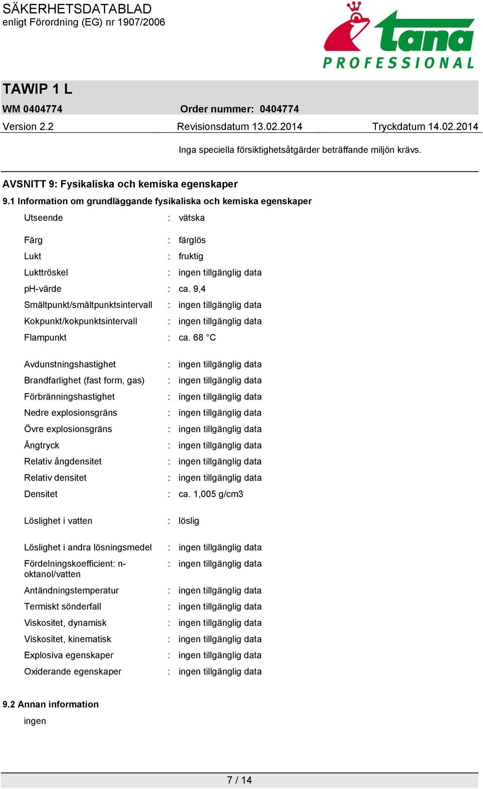 9,4 Smältpunkt/smältpunktsintervall Kokpunkt/kokpunktsintervall Flampunkt : ca.