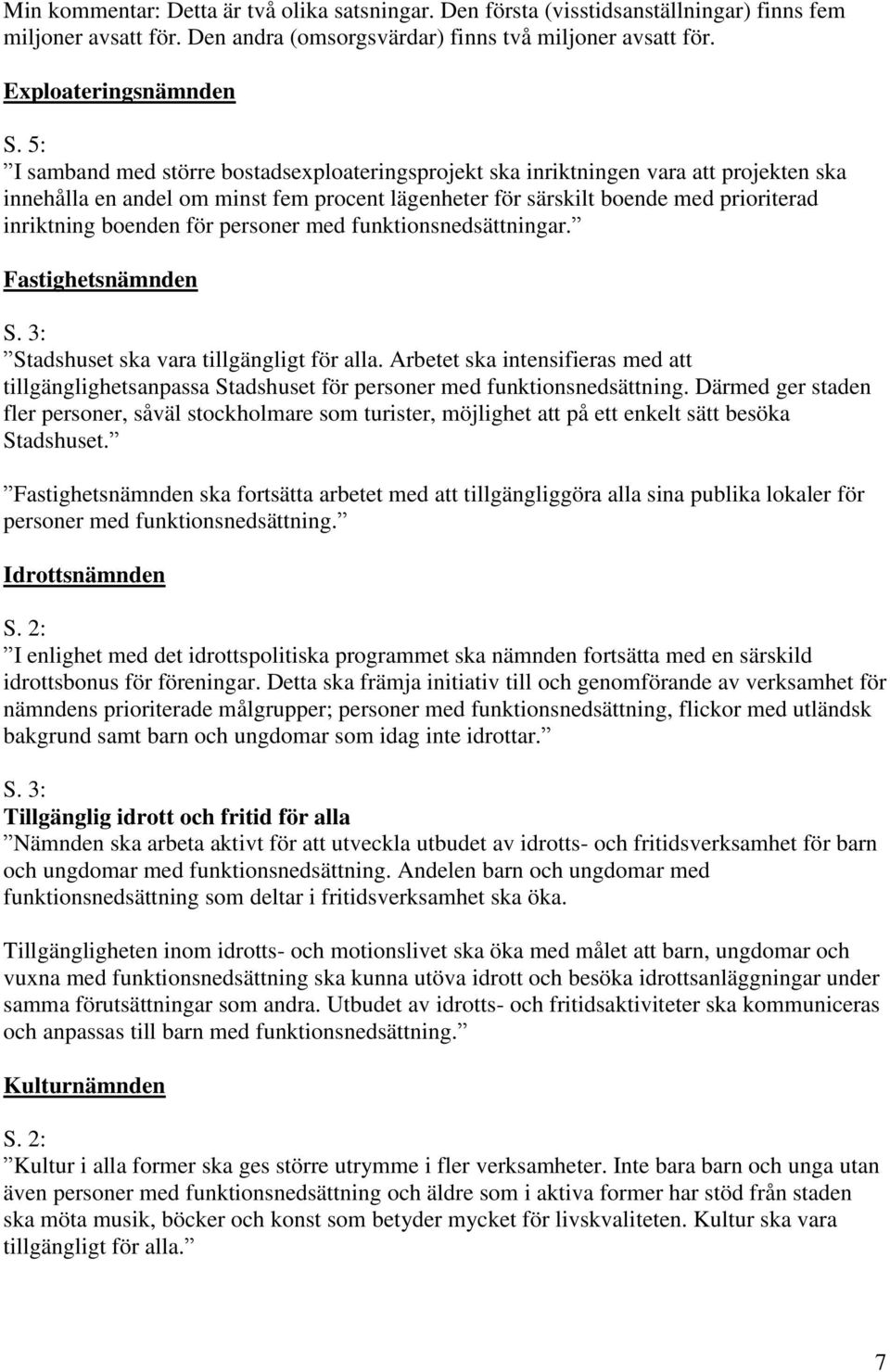 för personer med funktionsnedsättningar. Fastighetsnämnden S. 3: Stadshuset ska vara tillgängligt för alla.