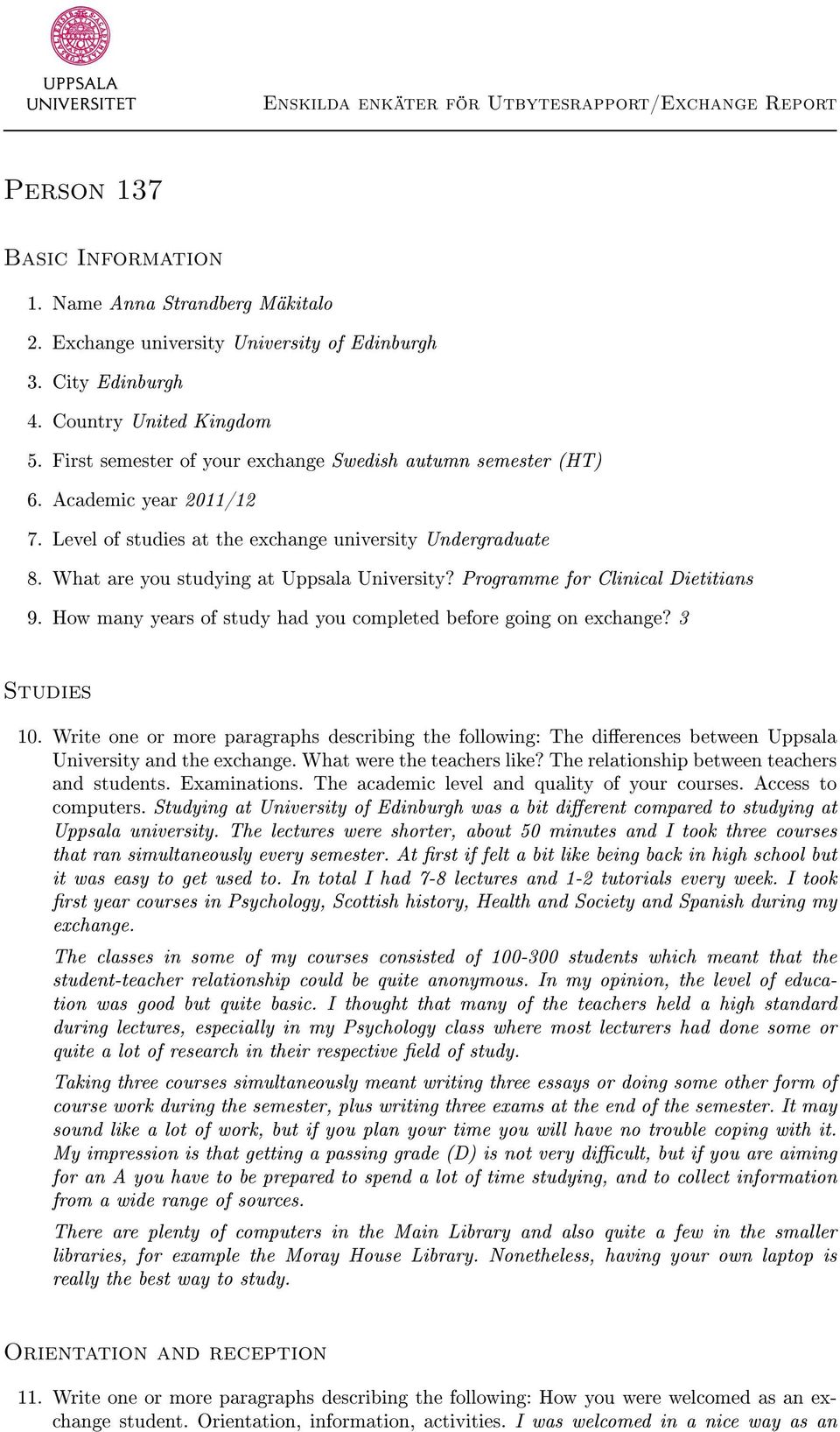 Programme for Clinical Dietitians 9. How many years of study had you completed before going on exchange? 3 Studies 10.