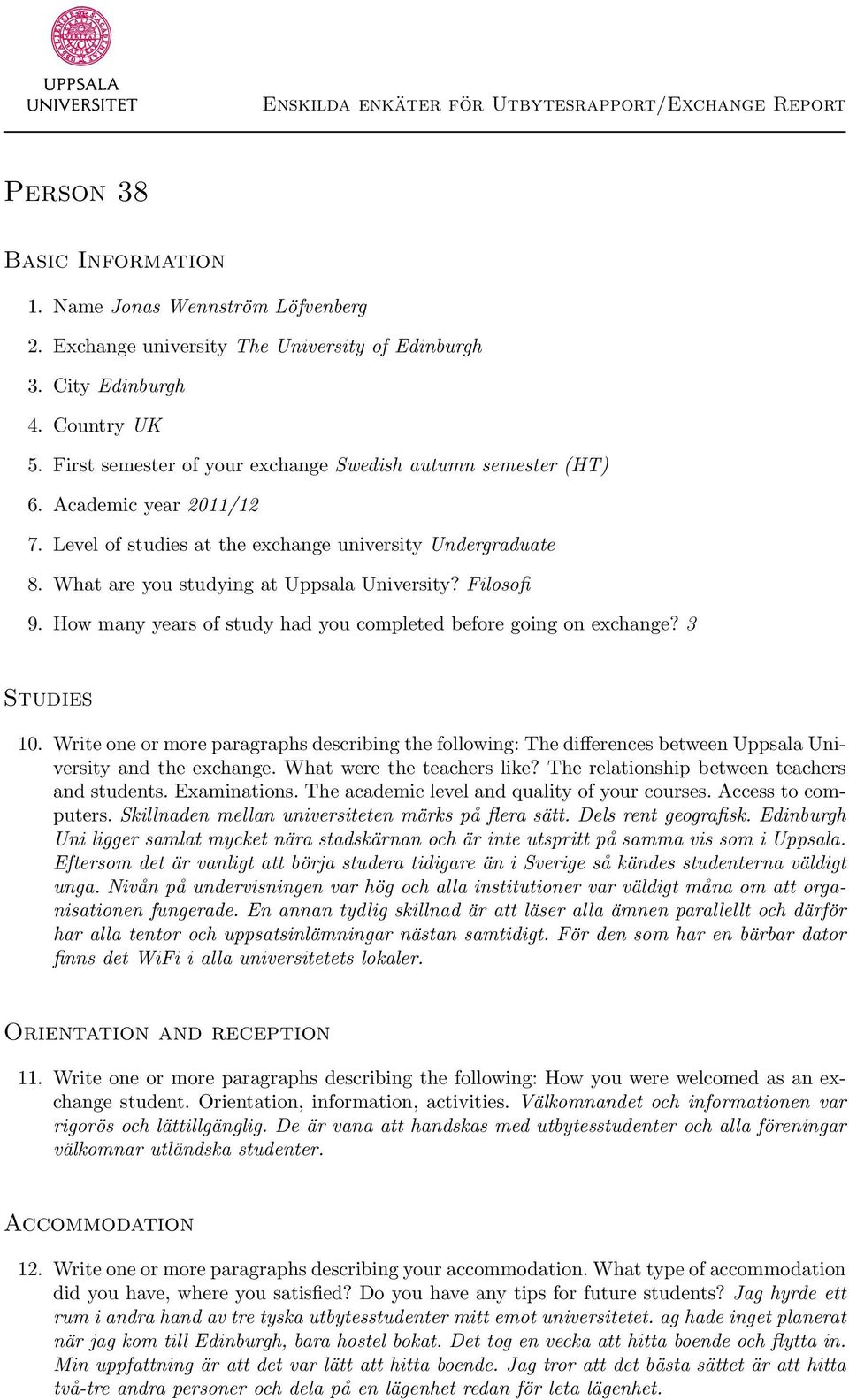 Filosofi 9. How many years of study had you completed before going on exchange? 3 Studies 10.