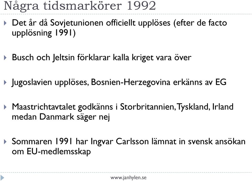 Bosnien-Herzegovina erkänns av EG Maastrichtavtalet godkänns i Storbritannien, Tyskland,