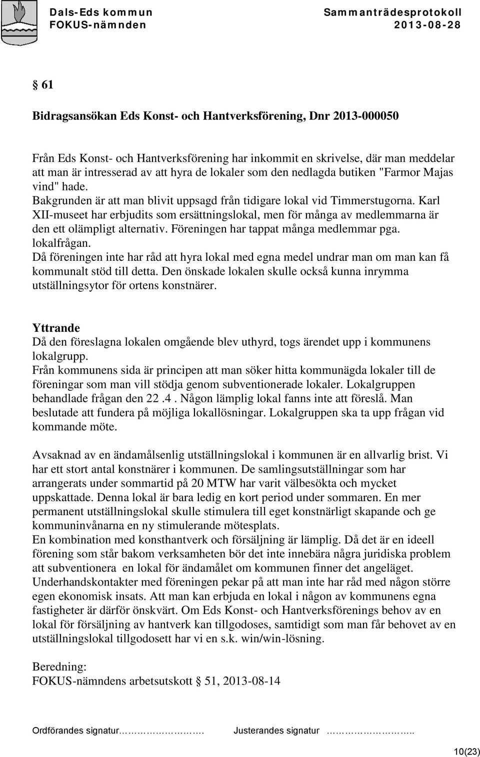 Karl XII-museet har erbjudits som ersättningslokal, men för många av medlemmarna är den ett olämpligt alternativ. Föreningen har tappat många medlemmar pga. lokalfrågan.