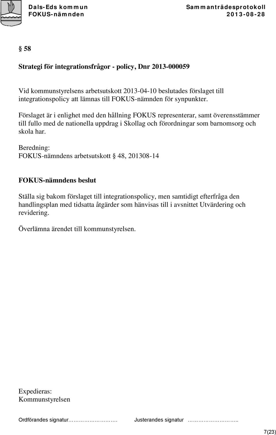 Förslaget är i enlighet med den hållning FOKUS representerar, samt överensstämmer till fullo med de nationella uppdrag i Skollag och förordningar som barnomsorg och