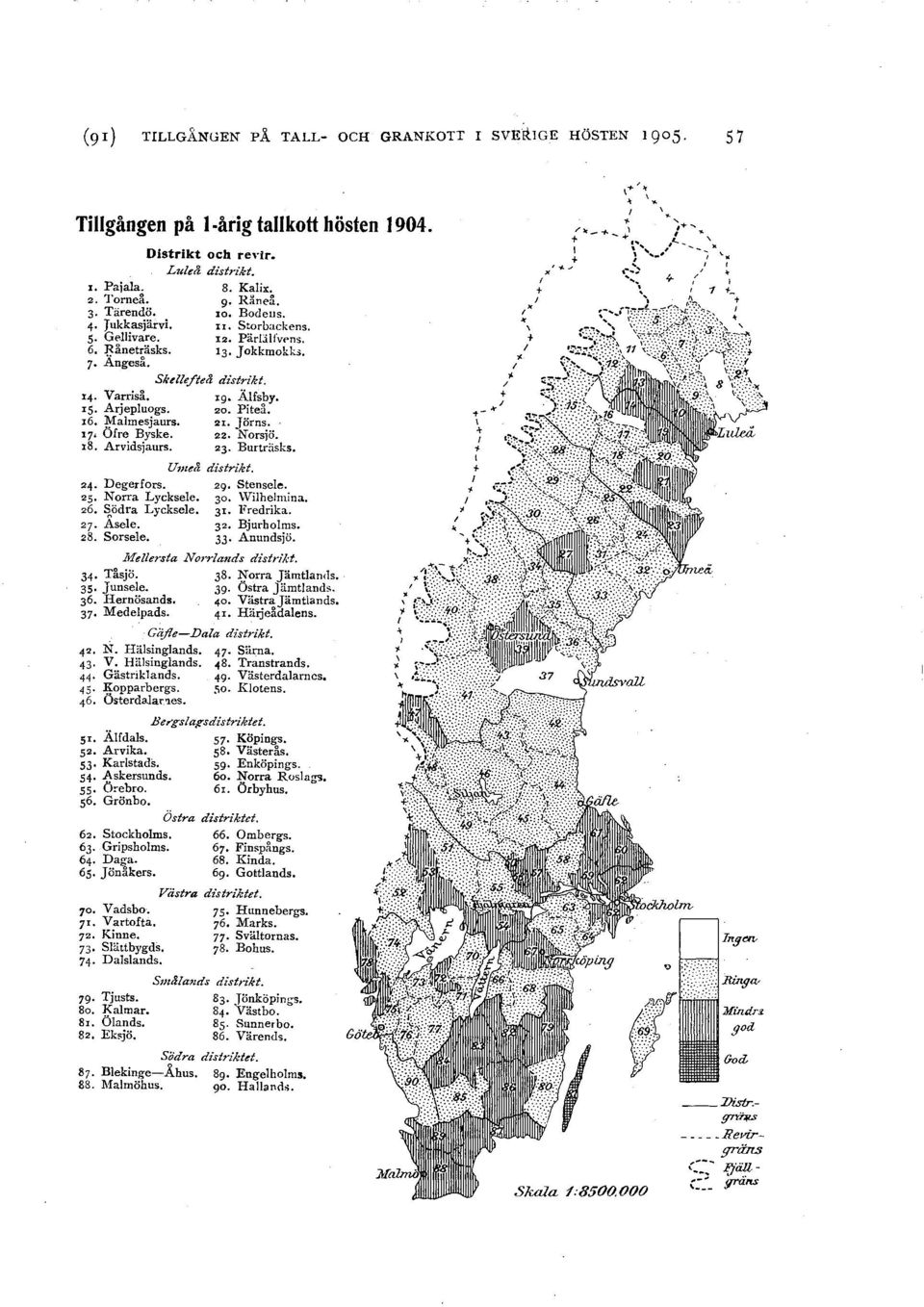 17 Öfre Byske. 22. Norsjö. 18, Arvidsjaurs. 23. Burträsks. 24. Degerfors. 25. Norra Lycksee. 26. Södra Lycksee. 27. Åsee. 28. Sorsee. Unzei distrikt. 29. Stensee. 30. Wihemina. 31. Fredrika. 32.