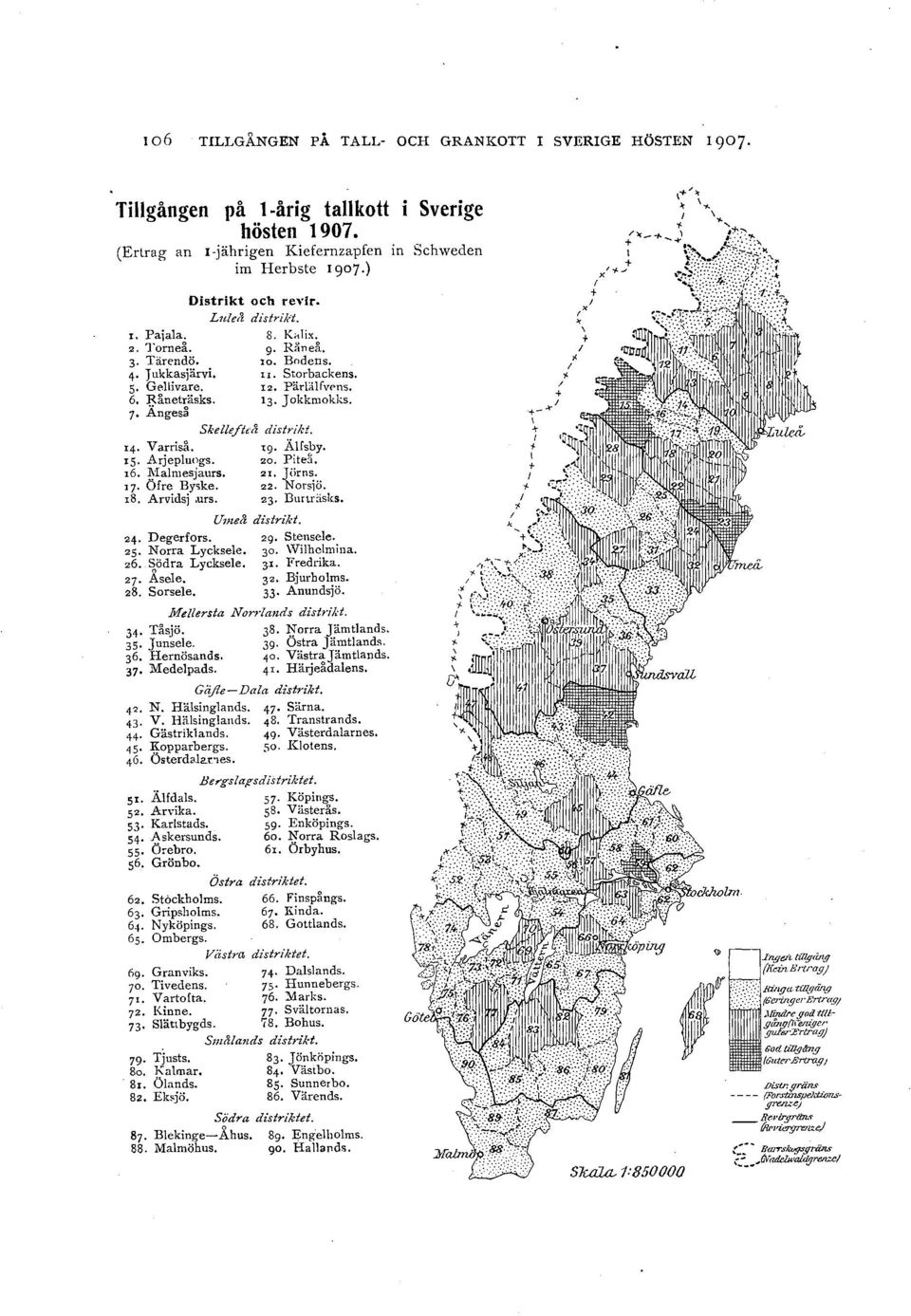 '4 Varris.. tg. Äfsby. 15. Arjepuogs. 20, Pitefi. 16. \iamesjaurs, 21. Jiirns. '7 Öfre By<ke. 22. Norsjö. 18, Arvidsj,urs. 23. Bnrträsks. 4 Degerfors. 25. Norra Lycksee. 26. Södra Lycksee. 27. Åsee.