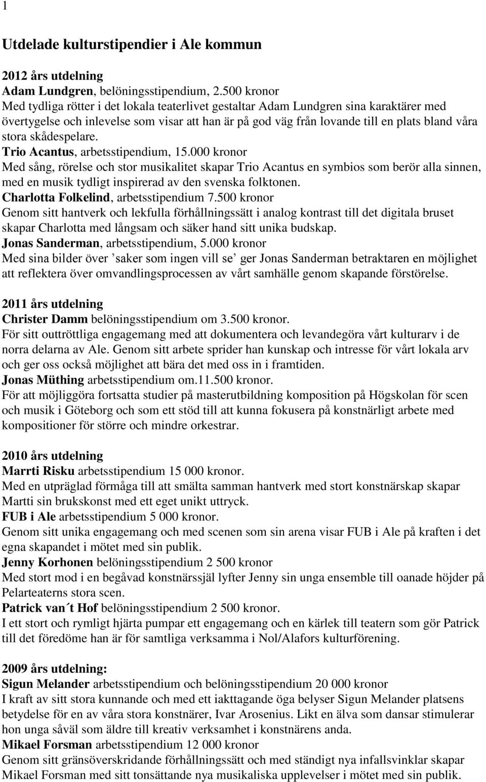 stora skådespelare. Trio Acantus, arbetsstipendium, 15.