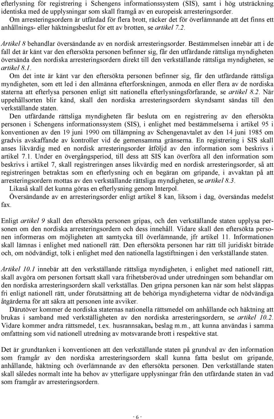 Artikel 8 behandlar översändande av en nordisk arresteringsorder.