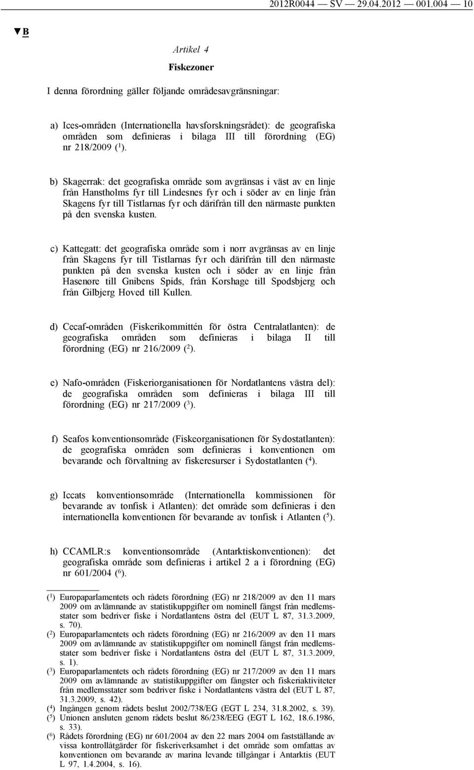 förordning (EG) nr 218/2009 ( 1 ).
