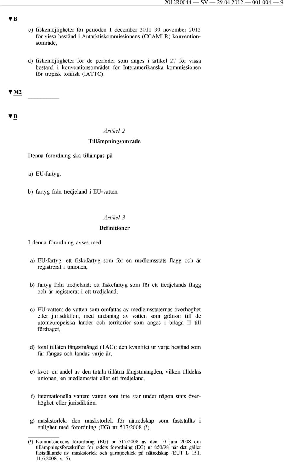 27 för vissa bestånd i konventionsområdet för Interamerikanska kommissionen för tropisk tonfisk (IATTC).