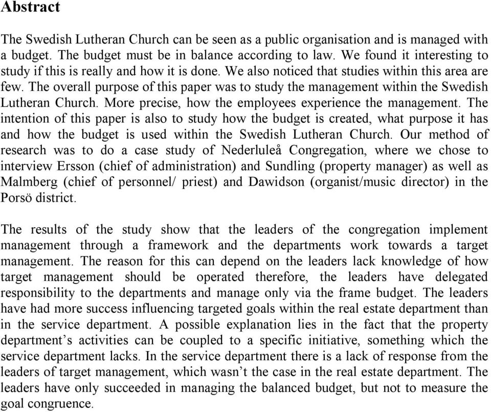 The overall purpose of this paper was to study the management within the Swedish Lutheran Church. More precise, how the employees experience the management.
