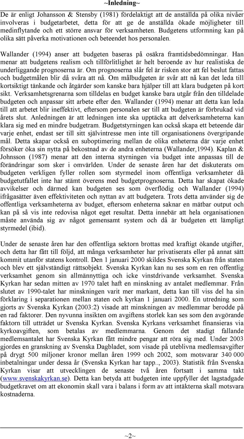 Han menar att budgetens realism och tillförlitlighet är helt beroende av hur realistiska de underliggande prognoserna är.