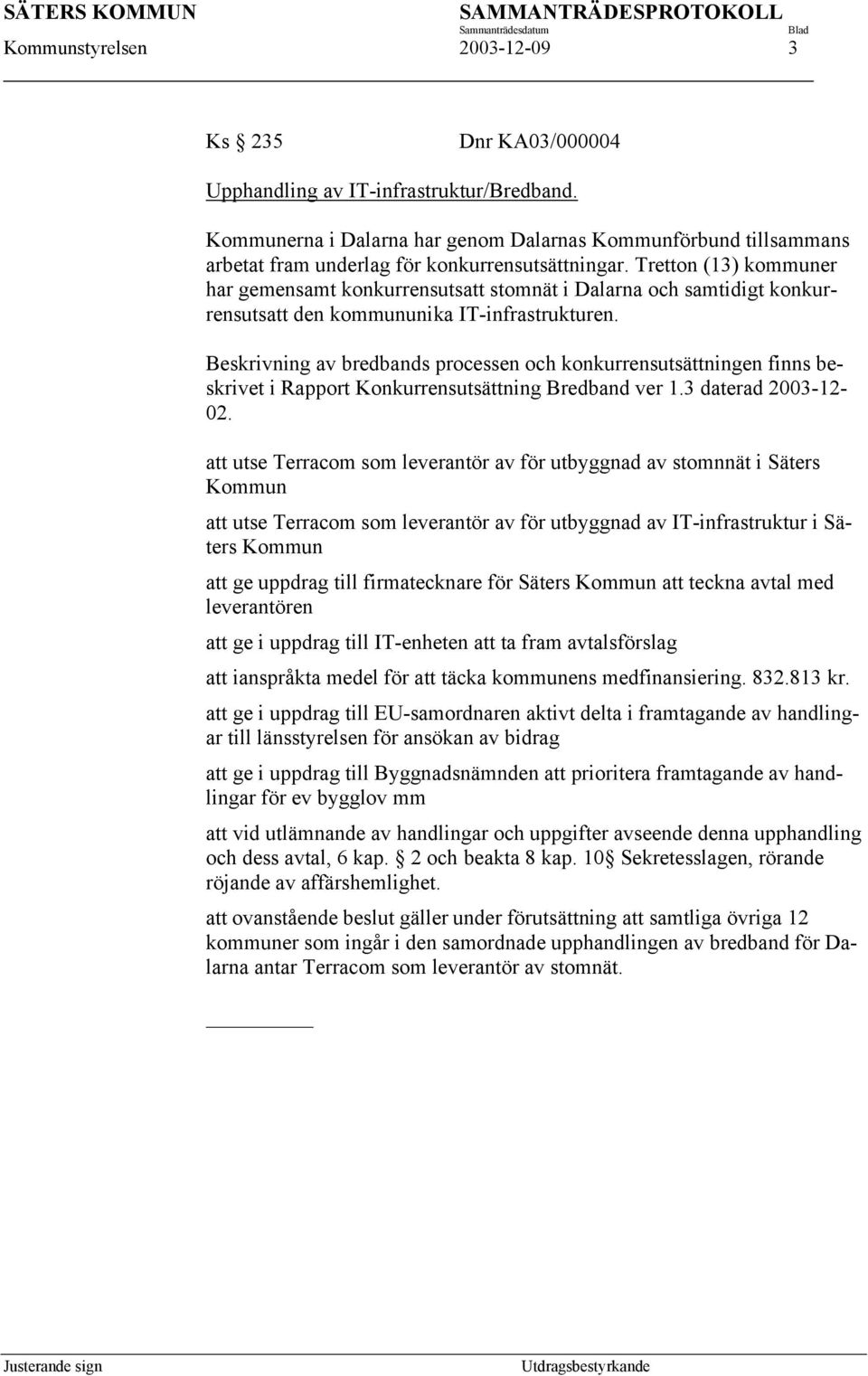 Tretton (13) kommuner har gemensamt konkurrensutsatt stomnät i Dalarna och samtidigt konkurrensutsatt den kommununika IT-infrastrukturen.
