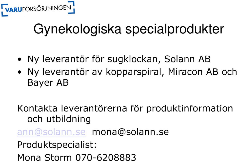 Kontakta leverantörerna för produktinformation och utbildning