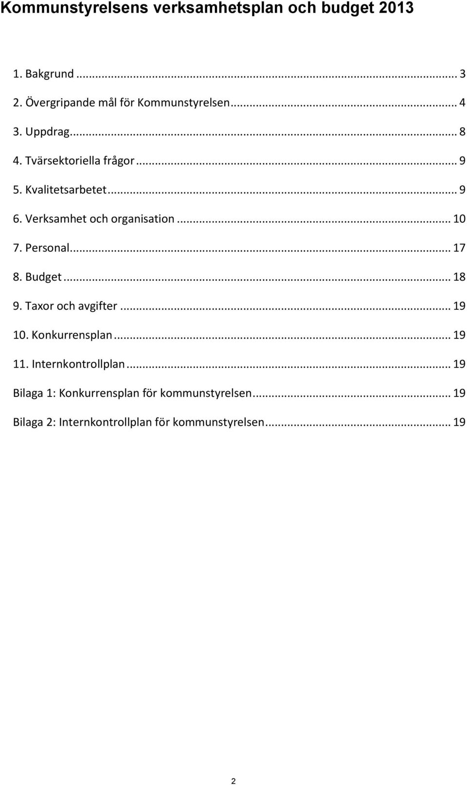 Personal... 17 8. Budget... 18 9. Taor och avgifter... 19 10. Konkurrensplan... 19 11. Internkontrollplan.