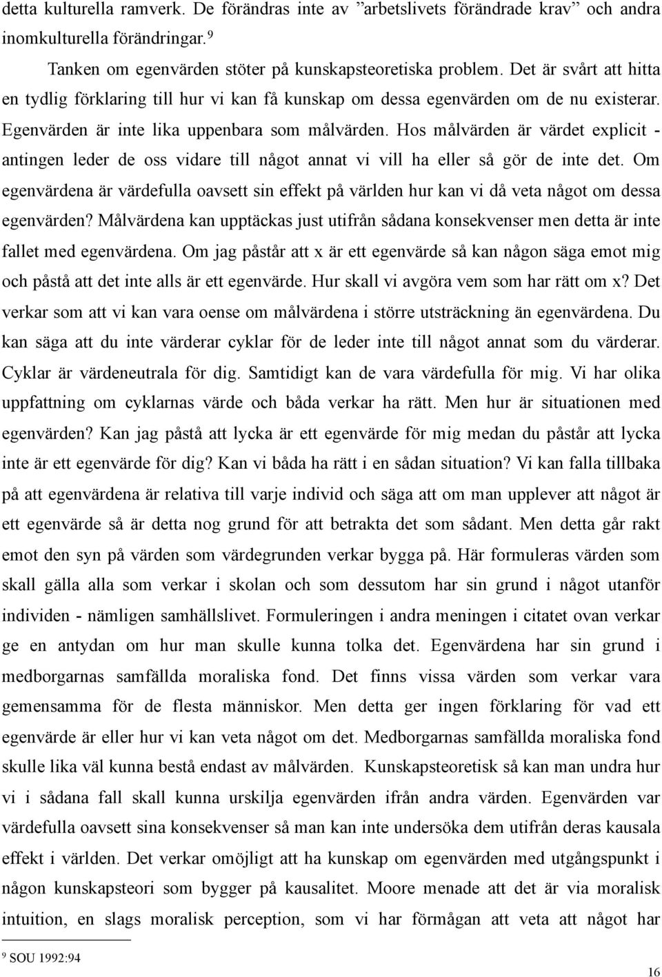 Hos målvärden är värdet explicit - antingen leder de oss vidare till något annat vi vill ha eller så gör de inte det.