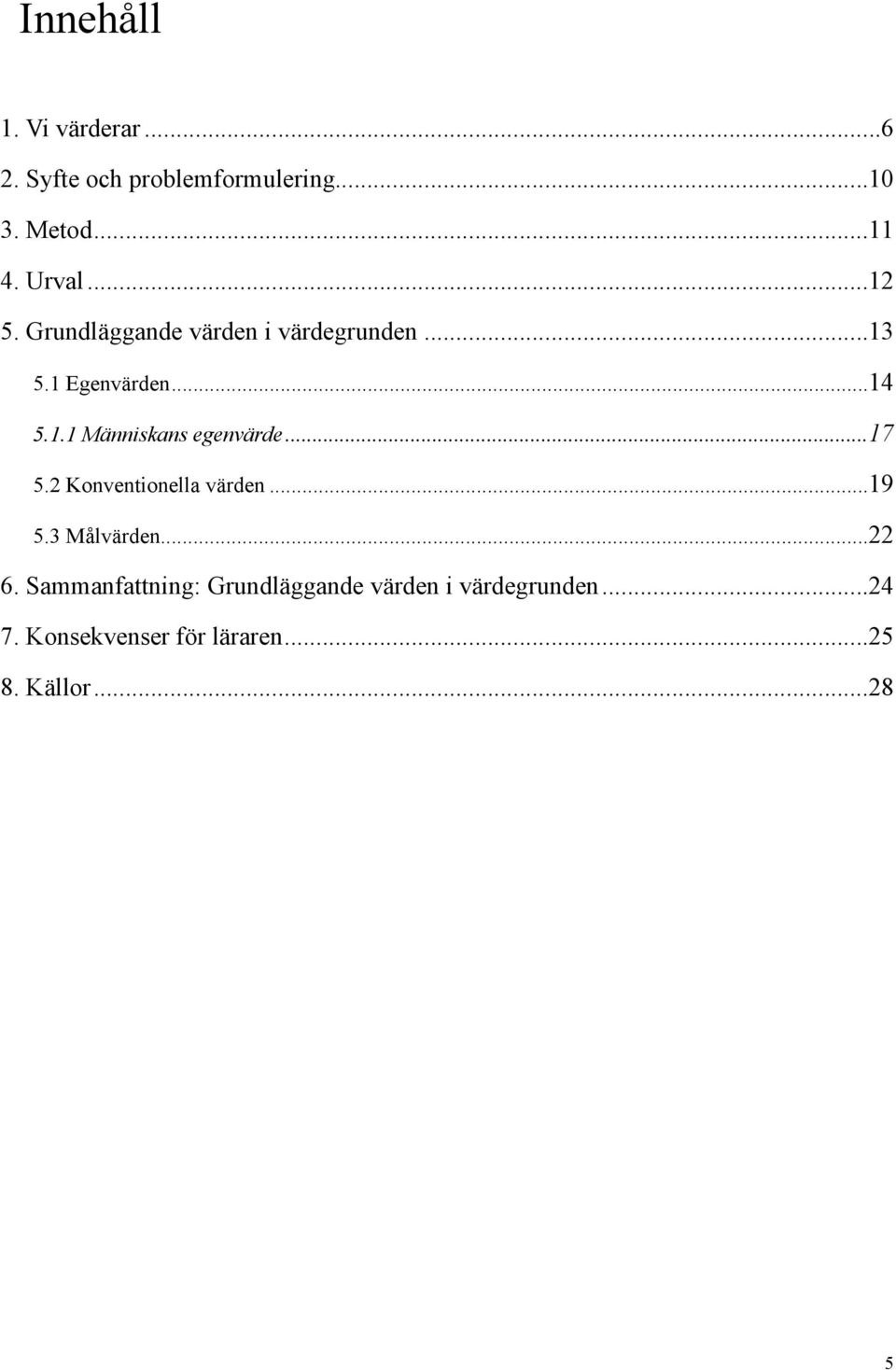 .. 17 5.2 Konventionella värden... 19 5.3 Målvärden... 22 6.