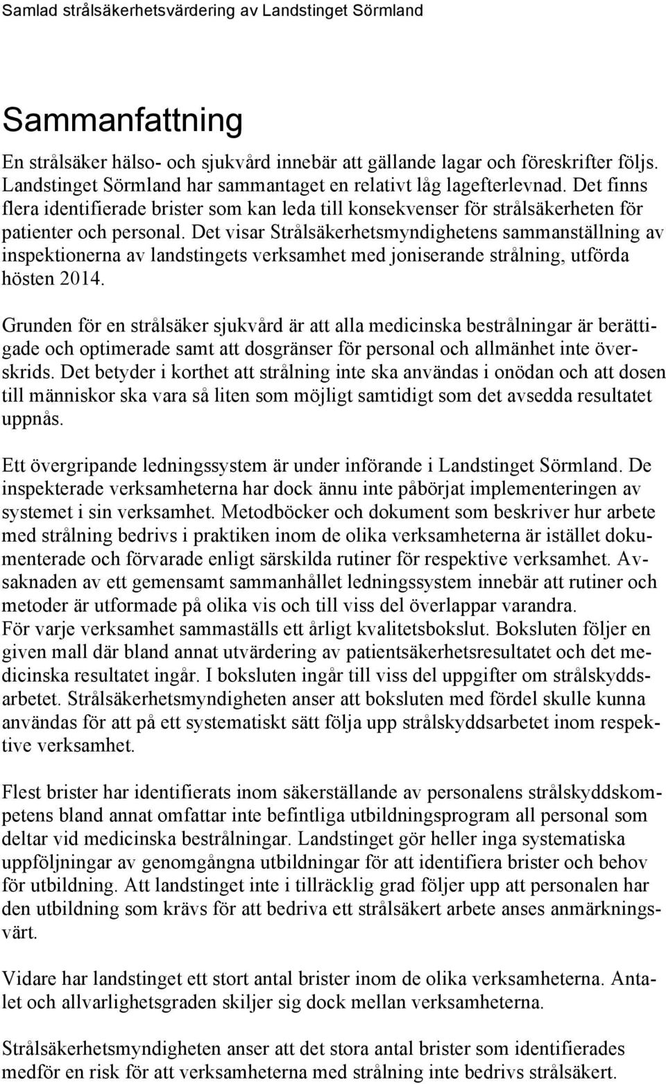 Det visar Strålsäkerhetsmyndighetens sammanställning av inspektionerna av landstingets verksamhet med joniserande strålning, utförda hösten 2014.