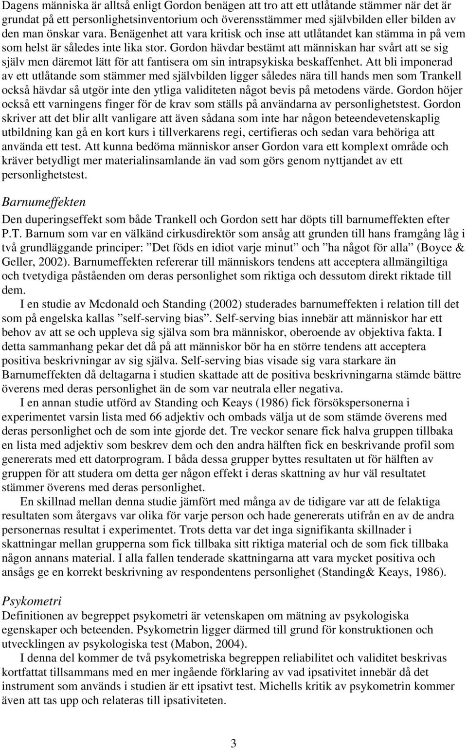 Gordon hävdar bestämt att människan har svårt att se sig själv men däremot lätt för att fantisera om sin intrapsykiska beskaffenhet.