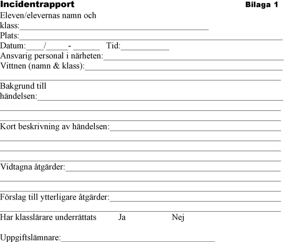 händelsen: Kort beskrivning av händelsen: Vidtagna åtgärder: Förslag till