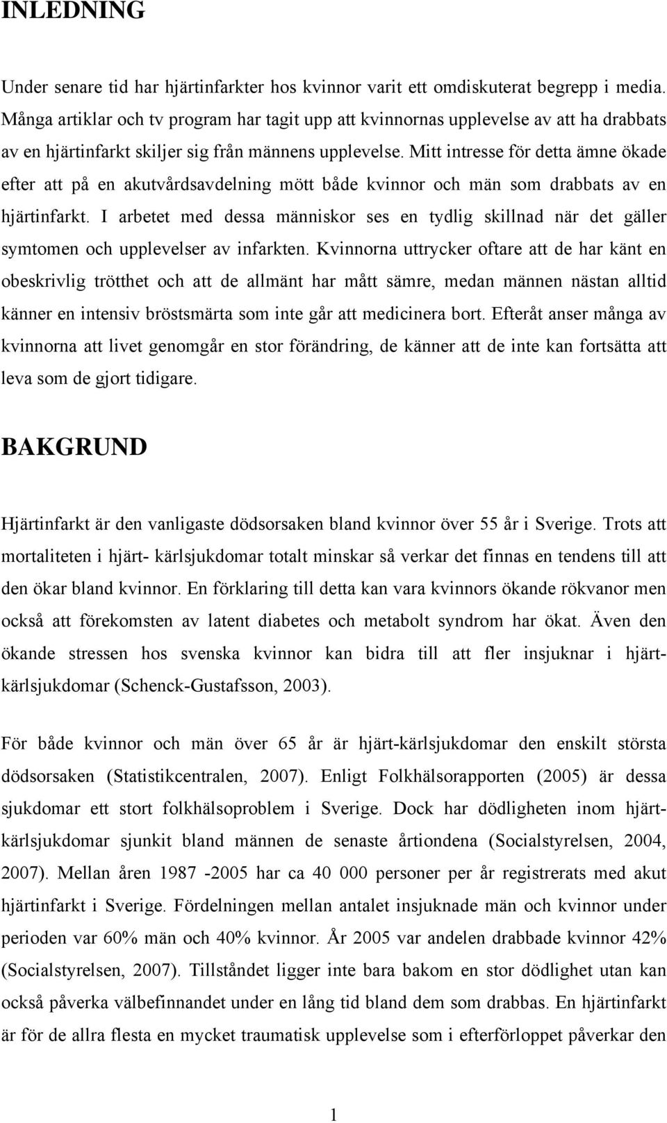 Mitt intresse för detta ämne ökade efter att på en akutvårdsavdelning mött både kvinnor och män som drabbats av en hjärtinfarkt.