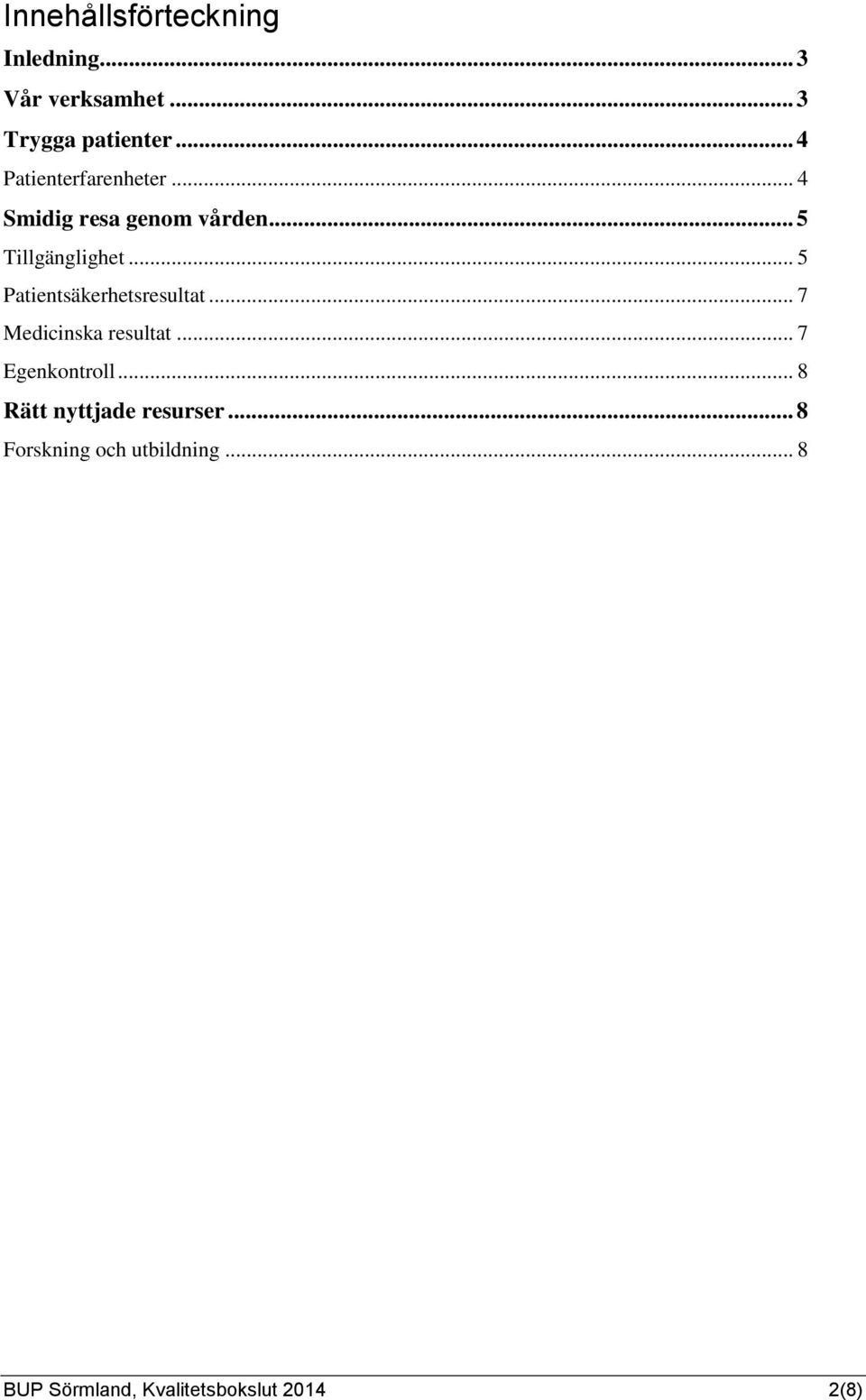 .. 5 Patientsäkerhetsresultat... 7 Medicinska resultat... 7 Egenkontroll.