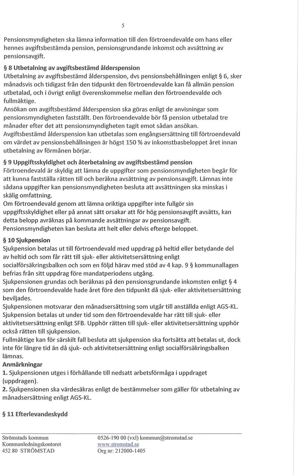 allmän pension utbetalad, och i övrigt enligt överenskommelse mellan den förtroendevalde och fullmäktige.