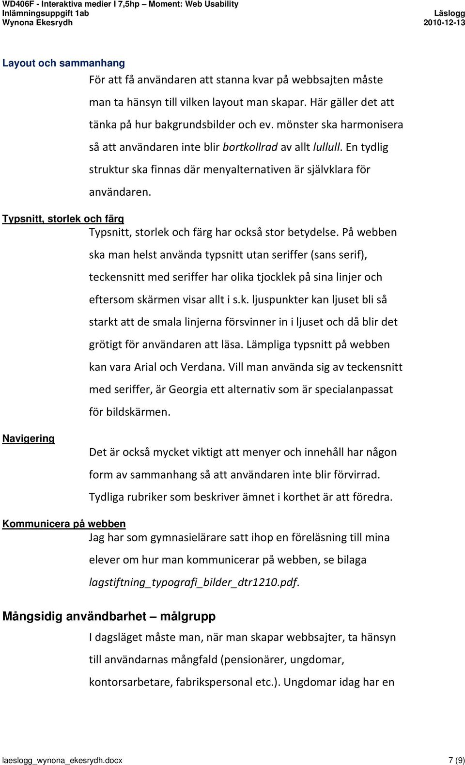 Typsnitt, storlek och färg Typsnitt, storlek och färg har också stor betydelse.