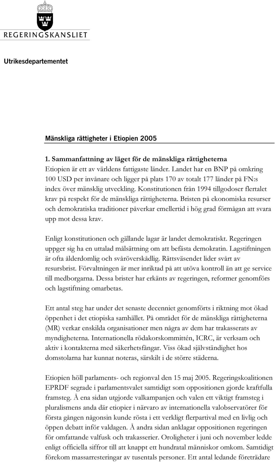 Konstitutionen från 1994 tillgodoser flertalet krav på respekt för de mänskliga rättigheterna.