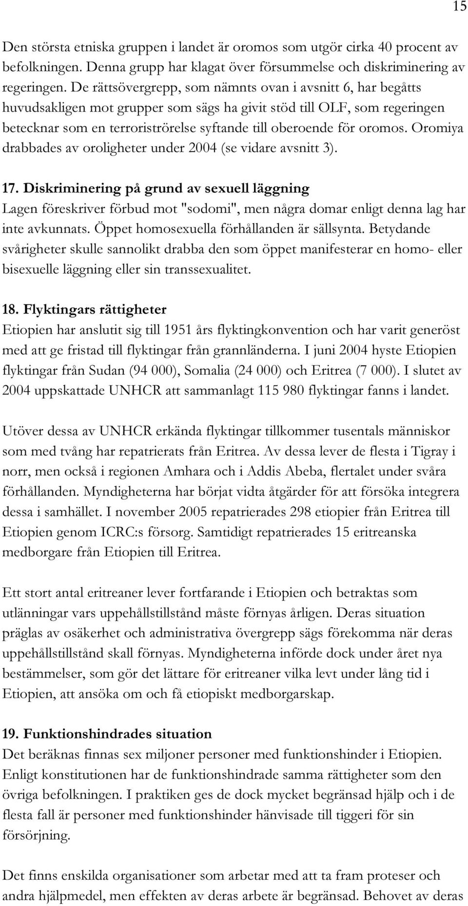 oromos. Oromiya drabbades av oroligheter under 2004 (se vidare avsnitt 3). 17.