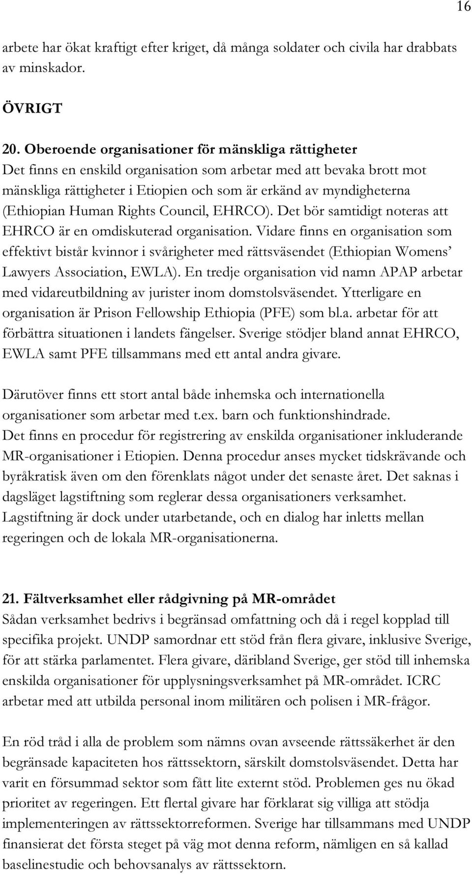 (Ethiopian Human Rights Council, EHRCO). Det bör samtidigt noteras att EHRCO är en omdiskuterad organisation.