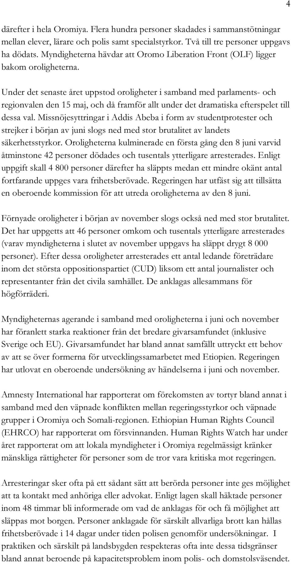 Under det senaste året uppstod oroligheter i samband med parlaments- och regionvalen den 15 maj, och då framför allt under det dramatiska efterspelet till dessa val.