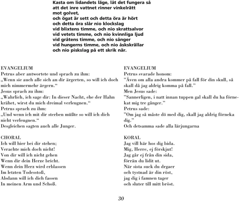 Petrus aber antwortete und sprach zu ihm: Wenn sie auch alle sich an dir ärgerten, so will ich doch mich nimmermehr ärgern.