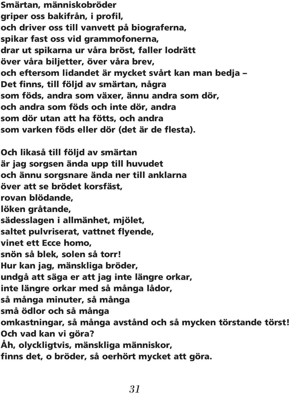 andra som dör utan att ha fötts, och andra som varken föds eller dör (det är de flesta).