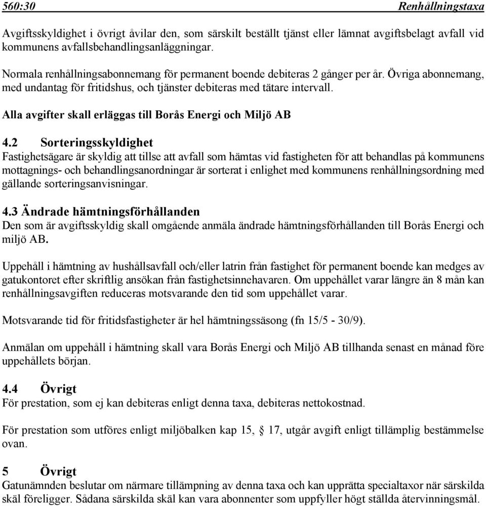 Alla avgifter skall erläggas till Borås Energi och Miljö AB 4.