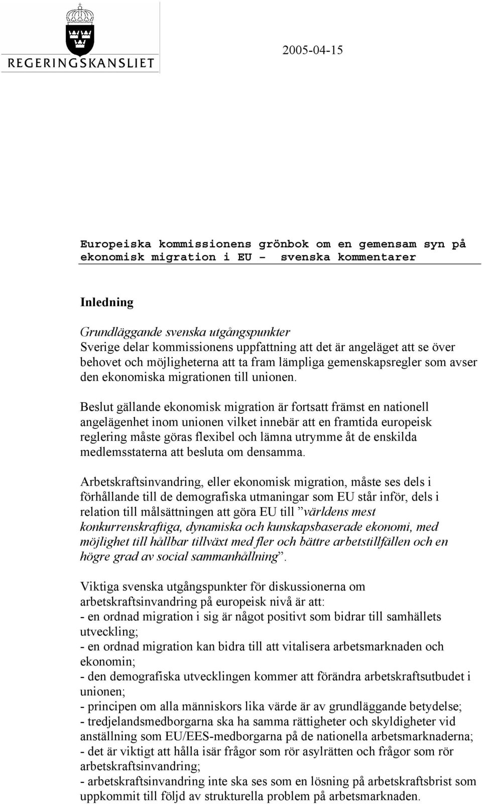 Beslut gällande ekonomisk migration är fortsatt främst en nationell angelägenhet inom unionen vilket innebär att en framtida europeisk reglering måste göras flexibel och lämna utrymme åt de enskilda