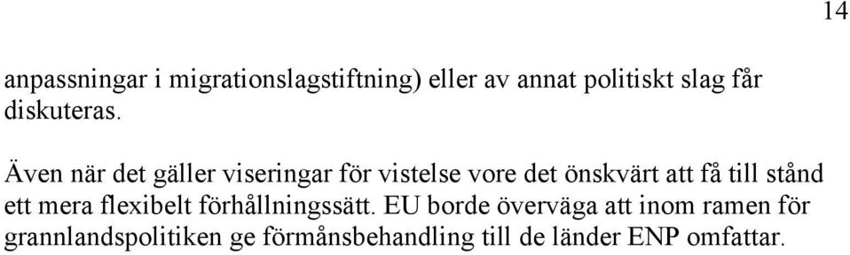 Även när det gäller viseringar för vistelse vore det önskvärt att få till