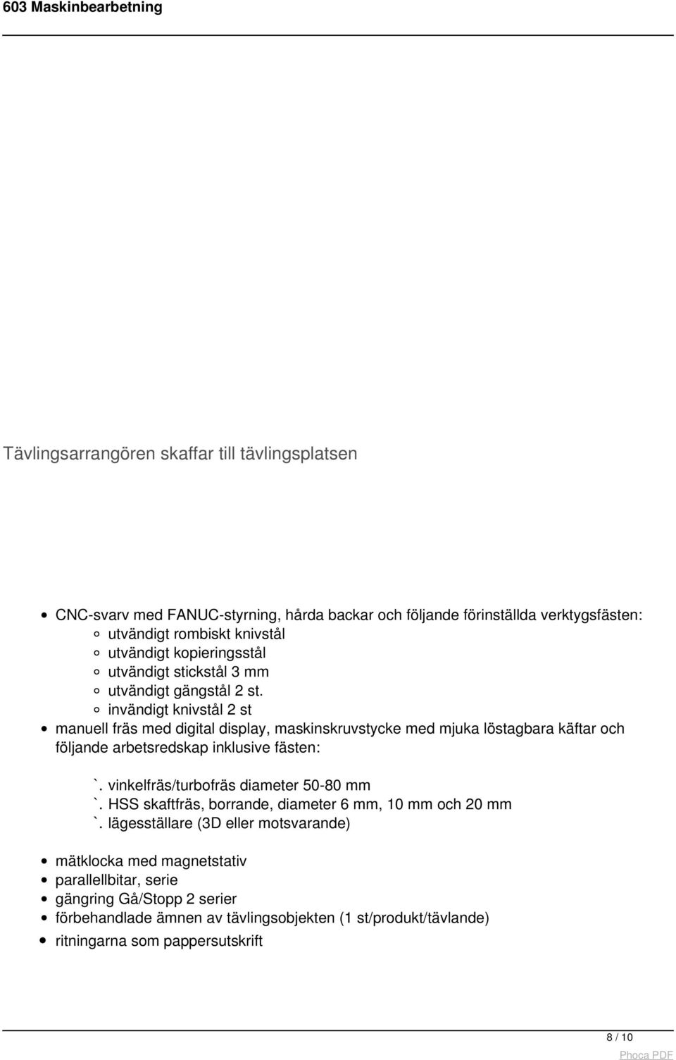 invändigt knivstål 2 st manuell fräs med digital display, maskinskruvstycke med mjuka löstagbara käftar och följande arbetsredskap inklusive fästen: `.