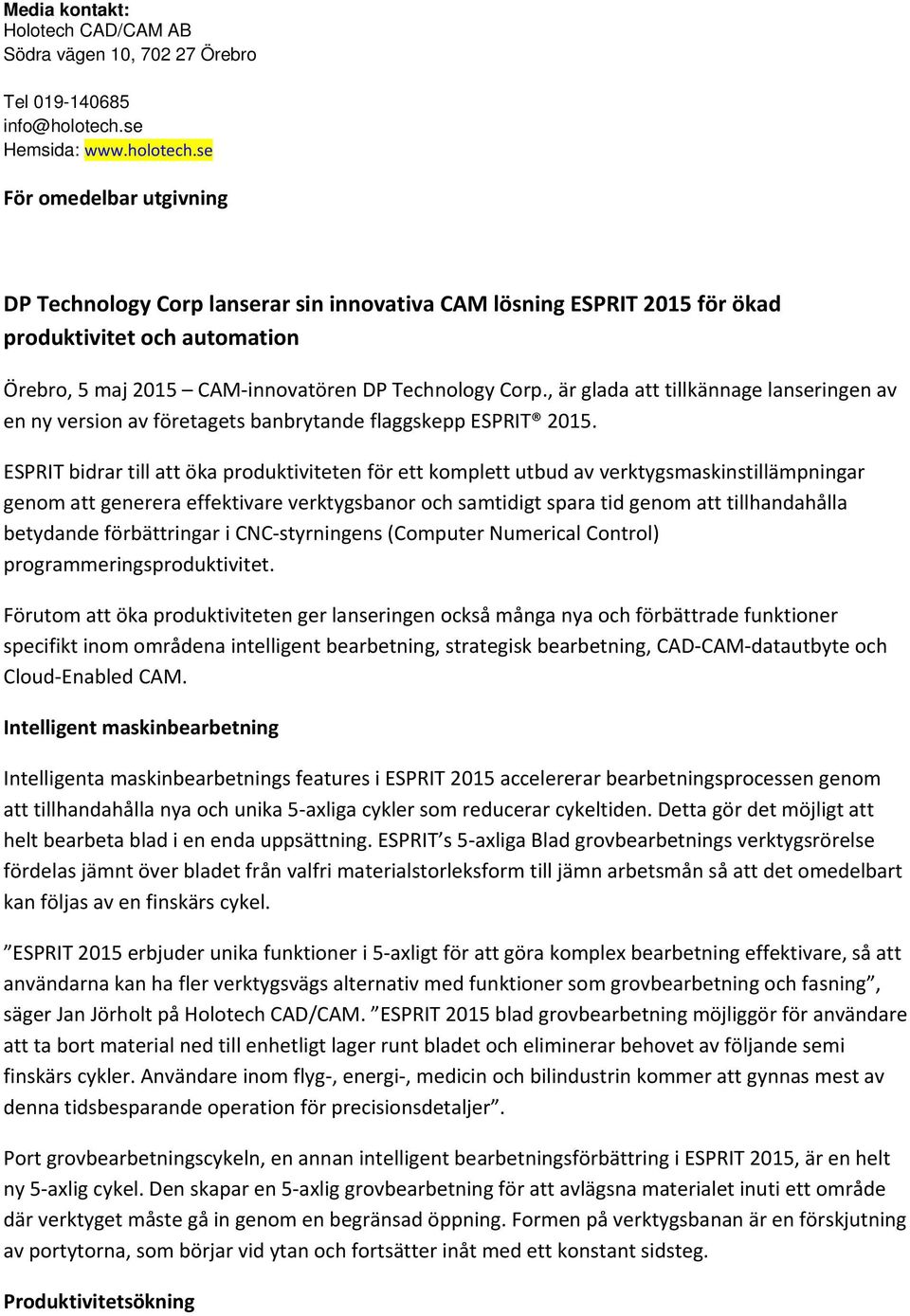 se För omedelbar utgivning DP Technology Corp lanserar sin innovativa CAM lösning ESPRIT 2015 för ökad produktivitet och automation Örebro, 5 maj 2015 CAM innovatören DP Technology Corp.