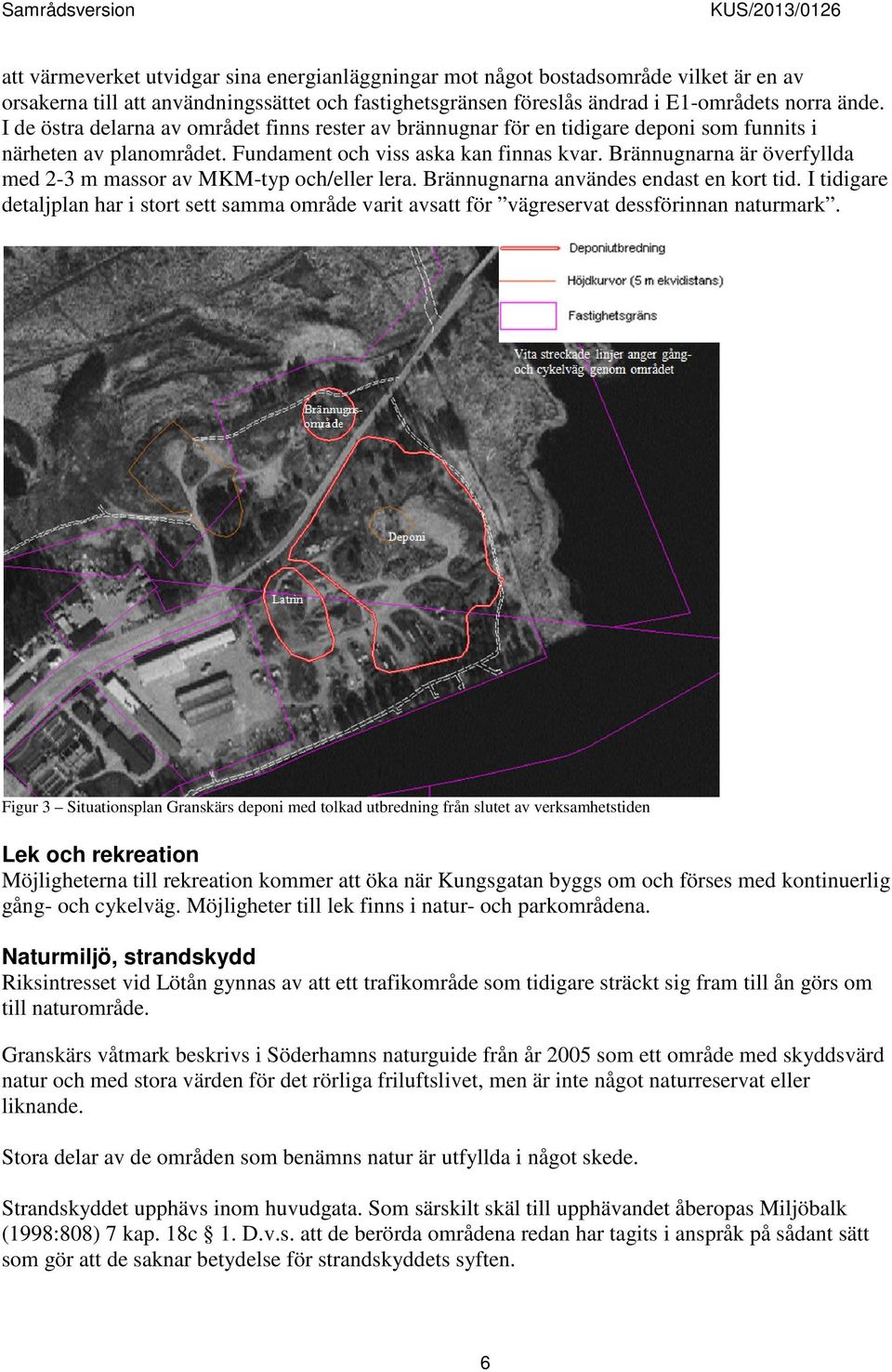 Brännugnarna är överfyllda med 2-3 m massor av MKM-typ och/eller lera. Brännugnarna användes endast en kort tid.