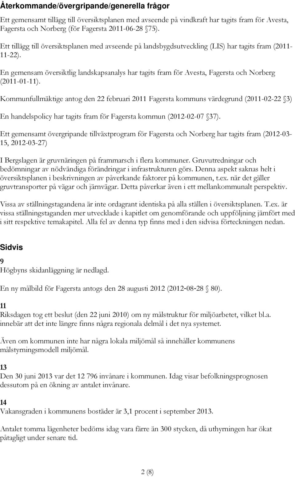 En gemensam översiktlig landskapsanalys har tagits fram för Avesta, Fagersta och Norberg (2011-01-11).