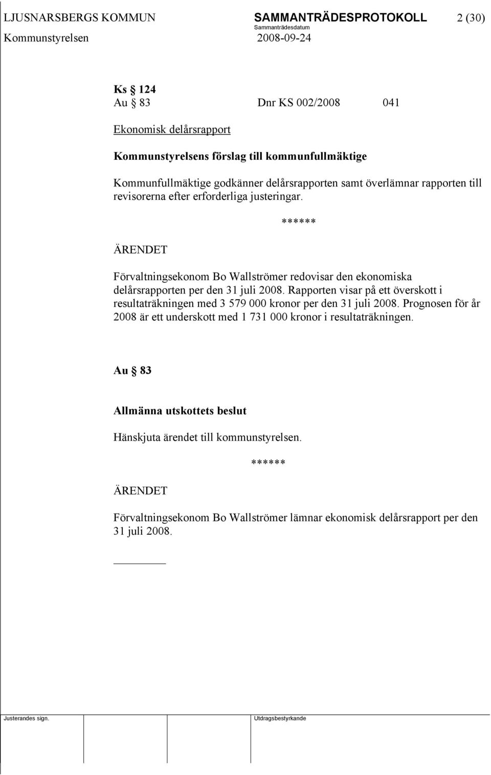 Förvaltningsekonom Bo Wallströmer redovisar den ekonomiska delårsrapporten per den 31 juli 2008.