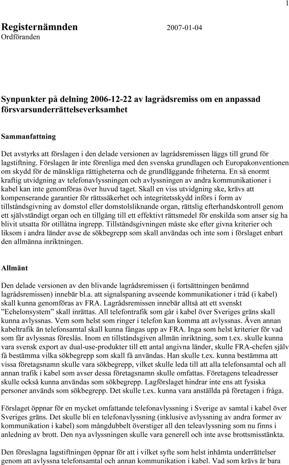 Förslagen är inte förenliga med den svenska grundlagen och Europakonventionen om skydd för de mänskliga rättigheterna och de grundläggande friheterna.