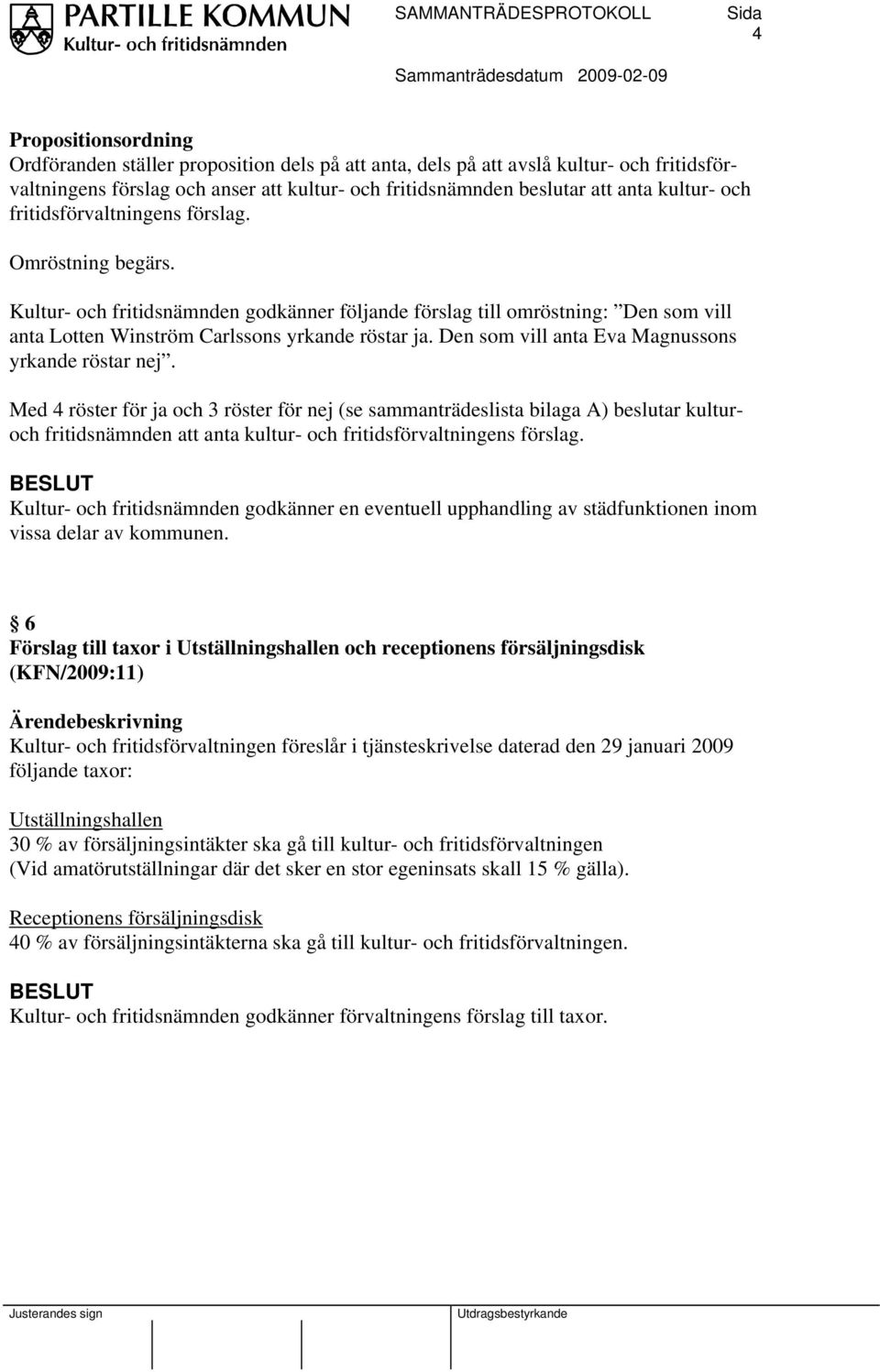 Den som vill anta Eva Magnussons yrkande röstar nej.
