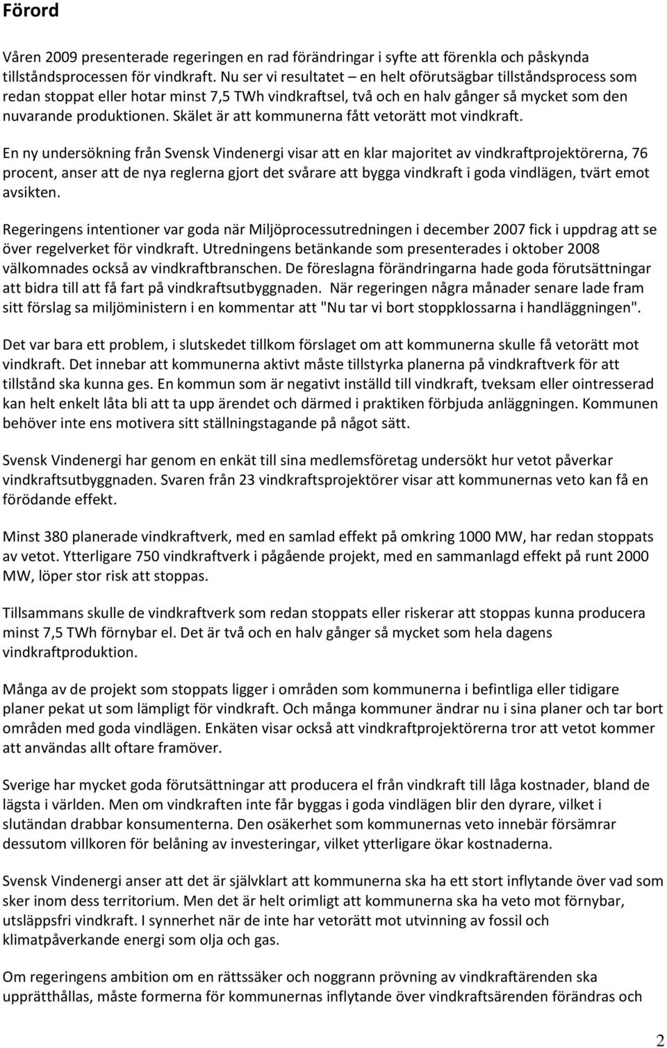 Skälet är att kommunerna fått vetorätt mot vindkraft.