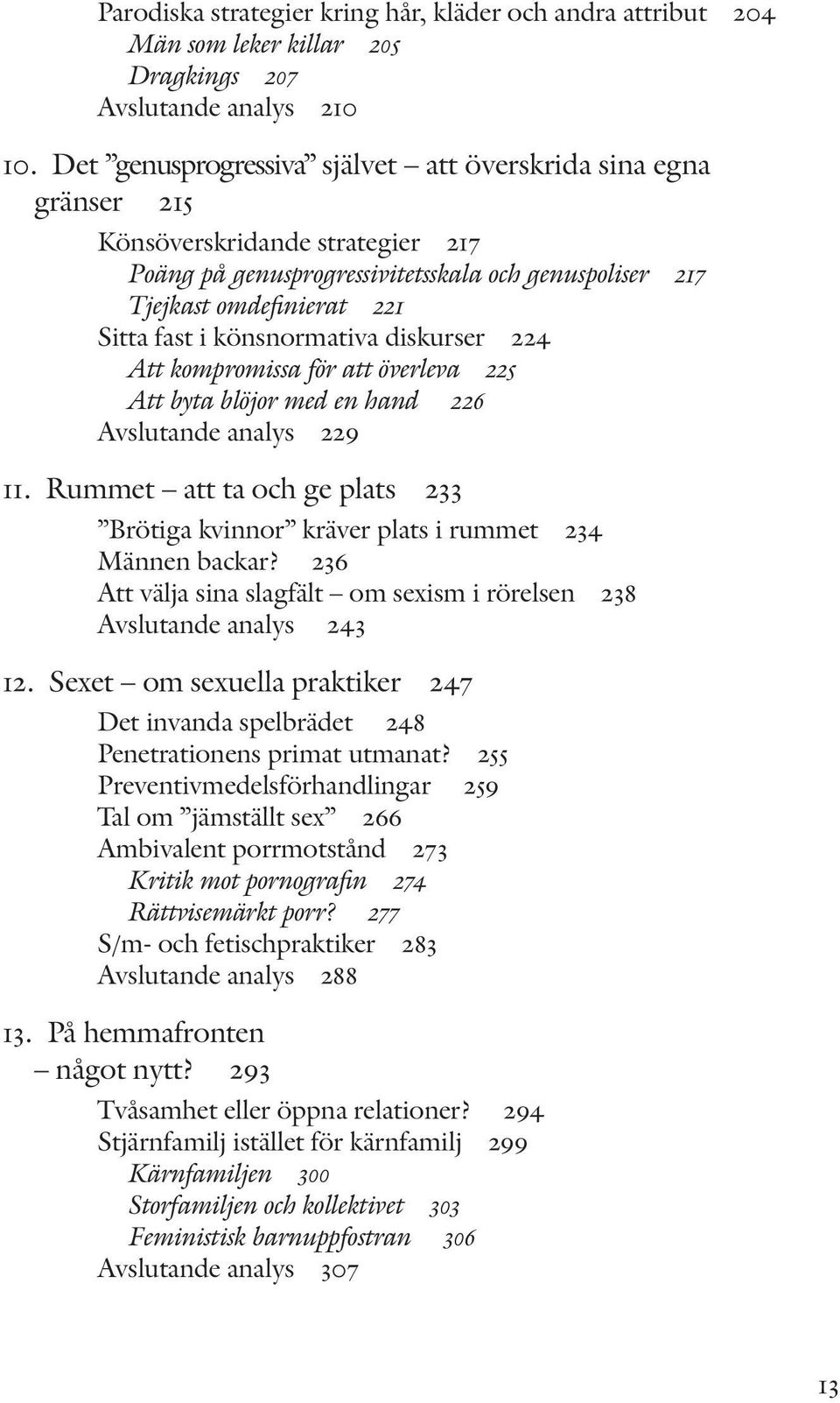 könsnormativa diskurser 224 Att kompromissa för att överleva 225 Att byta blöjor med en hand 226 Avslutande analys 229 11.