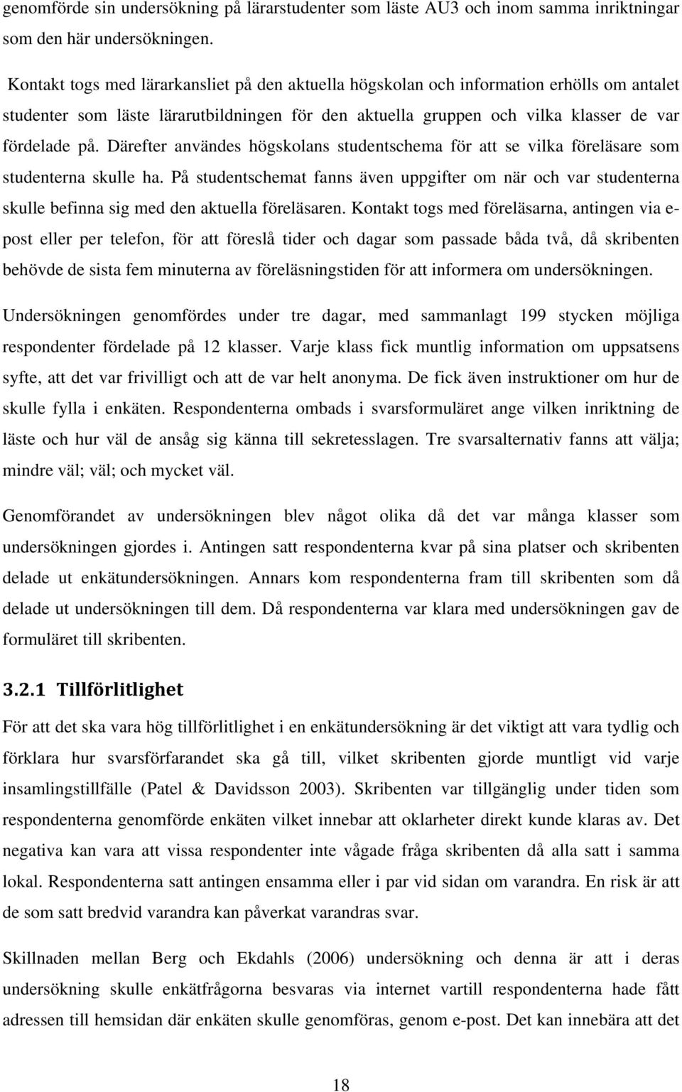 Därefter användes högskolans studentschema för att se vilka föreläsare som studenterna skulle ha.