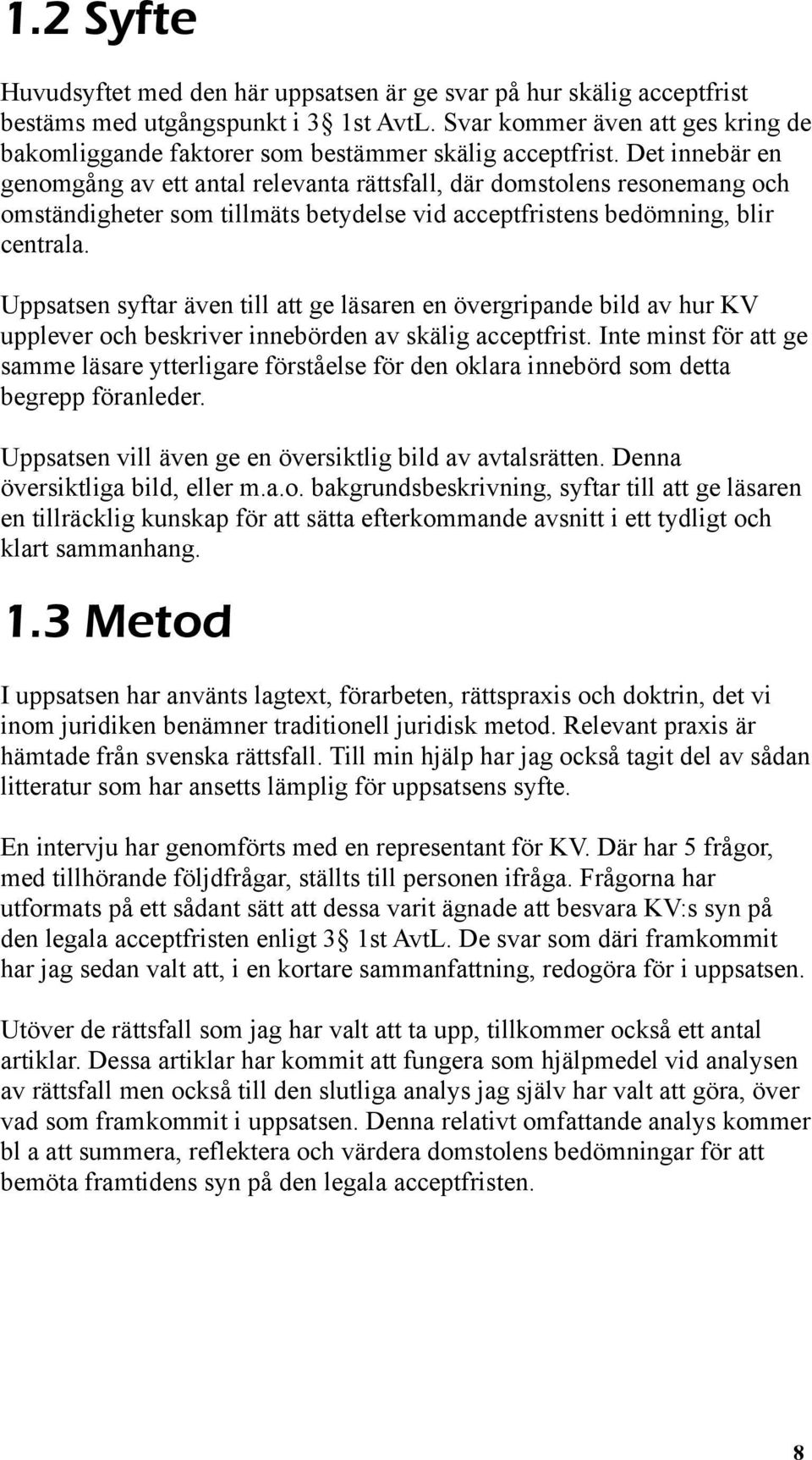 Det innebär en genomgång av ett antal relevanta rättsfall, där domstolens resonemang och omständigheter som tillmäts betydelse vid acceptfristens bedömning, blir centrala.